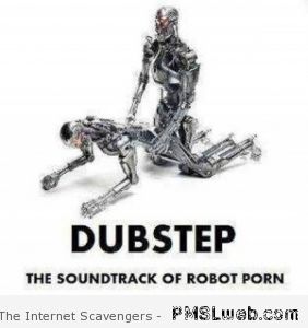 282px x 300px - 7-dubstep-the-soundtrack-of-robot-porn | PMSLweb