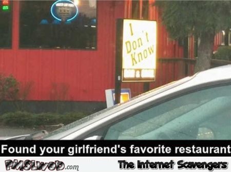 Your girlfriend’s favorite restaurant humor @PMSLweb.com