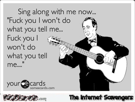 F*ck you I don’t do what you tell me sarcastic ecard @PMSLweb.com