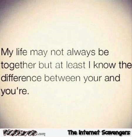 My life may not always be together funny quote – TGIF hilarious pictures @PMSLweb.com