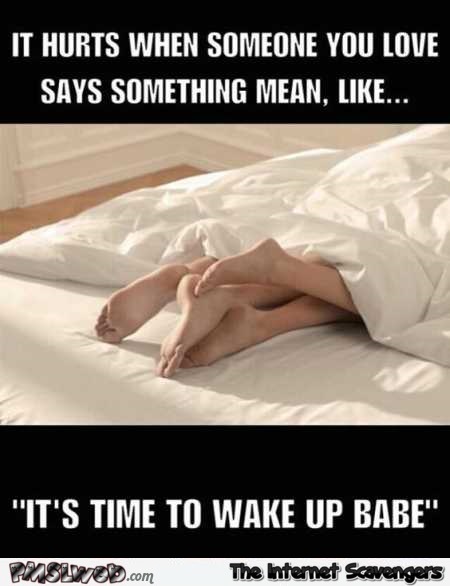 It’s time to wake up babe humor @PMSLweb.com