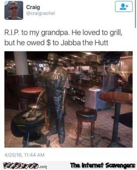 Grandpa owed money to Jabba the Hutt funny tweet @PMSLweb.com