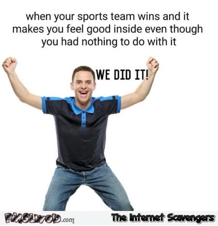 When your sports team wins funny meme @PMSLweb.com