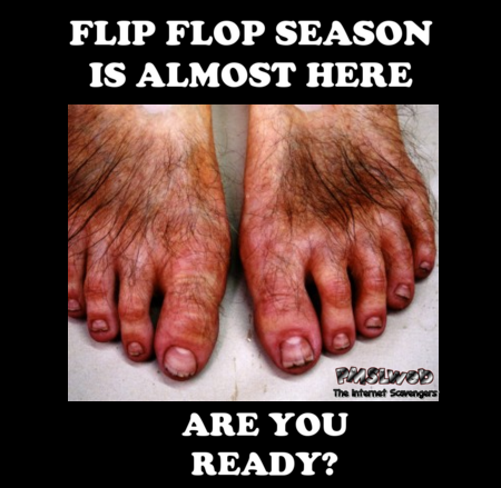 Flip flop season is almost here funny meme @PMSLweb.com