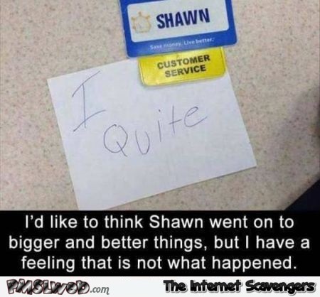  I'd like to think that Shawn went on to bigger and better things funny meme @PMSLweb.com