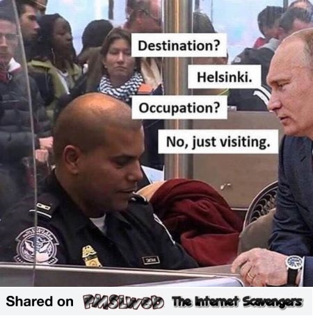 Putin is visiting Helsinki funny meme @PMSLweb.com